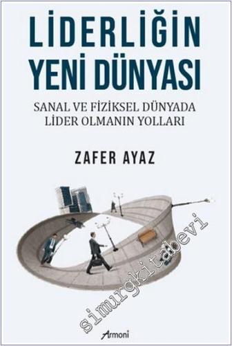 Liderliğin Yeni Dünyası : Sanal ve Fiziksel Dünyada Lider Olmanın Yoll