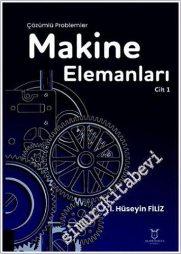 Makine Elemanları Çözümlü Problemler - Cilt 1 - 2024