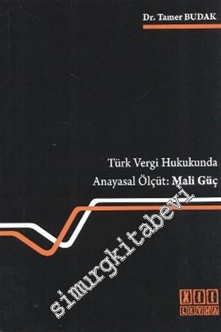 Mali Güç: Türk Vergi Hukukunda Anayasal Ölçüt