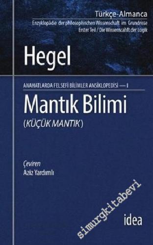 Mantık Bilimi - Küçük Mantık : Felsefi Bilimler Ansiklopedisi - I