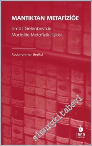 Mantıktan Metafiziğe : İsmâil Gelenbevî'de Modalite-Metafizik İlişkisi