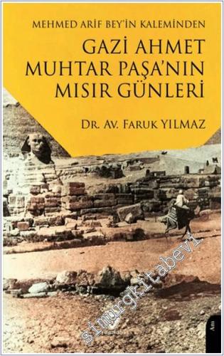 Mehmed Arif Bey'in Kaleminden Gazi Ahmet Muhtar Paşa'nın Mısır Günleri