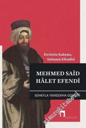 Mehmed Said Halet Efendi : Devletin Kahyası Sultanın Efendisi