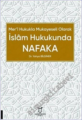 Mer'i Hukukla Mukayeseli Olarak İslâm Hukukunda Nafaka - 2023