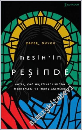 Mesih'in Peşinde : Antik Çağ Hristiyanlığında Mezhepler ve İnanç Akıml