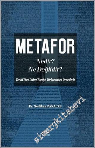 Metafor Nedir Ne Değildir : Tarihi Türk Dili ve Türkiye Türkçesinden Ö