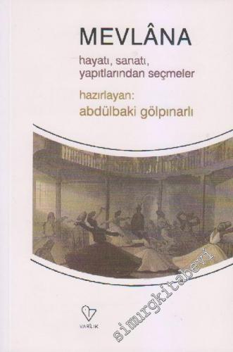 Mevlana: Hayatı, Sanatı, Yapıtlarından Seçmeler