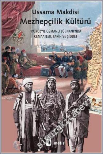 Mezhepçilik Kültürü : On Dokuzuncu Yüzyıl Osmanlı Lübnanı'nda Cemaatle