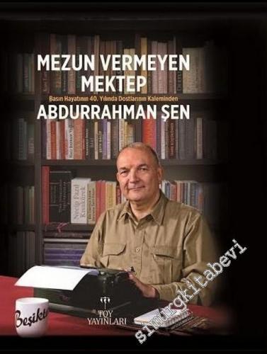 Mezun Vermeyen Mektep: Basın Hayatının 40. Yılında Dostlarının Kalemin