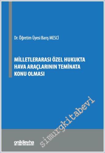 Milletlerarası Özel Hukukta Hava Araçlarının Teminata Konu Olması - 20