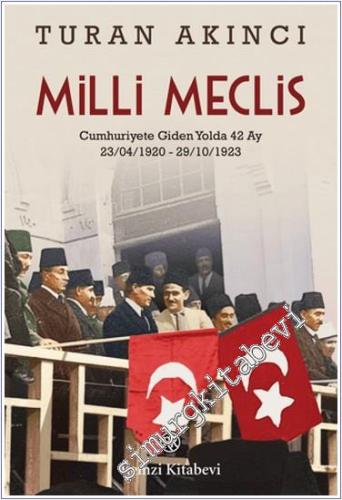 Milli Meclis: Cumhuriyete Giden Yolda 42 Ay 23/04/1920 - 29/10/1923 - 