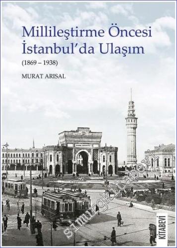 Millileştirme Öncesi İstanbul'da Ulaşım (1869-1938) - 2021