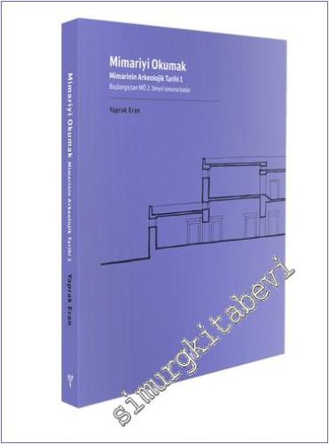 Mimariyi Okumak : Mimarinin Arkeolojik Tarihi 1 - Başlangıçtan MÖ 2. B