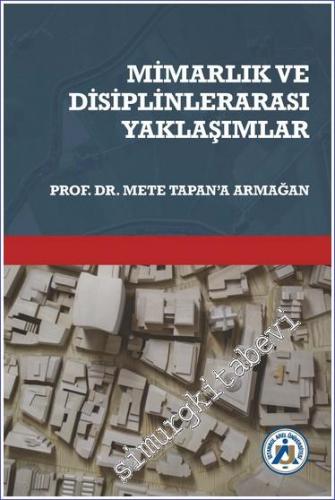 Mimarlık ve Disiplinlerarası Yaklaşımlar Prof. Dr. Mete Tapan'a Armağa