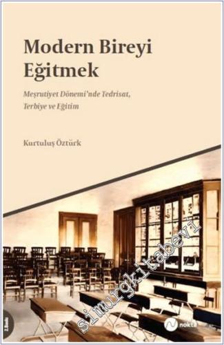 Modern Bireyi Eğitmek : 2. Meşrutiyet Dönemi'nde Tedrisat Terbiye ve E