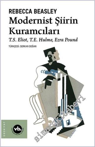 Modernist Şiirin Kuramcıları : TS Eliot - TE Hulme - Ezra Pound - 2024