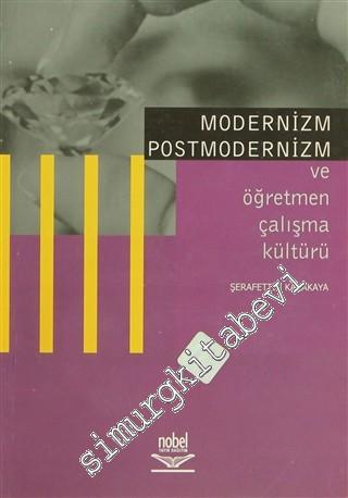 Modernizm Postmodernizm ve Öğretmen Çalışma Kültürü