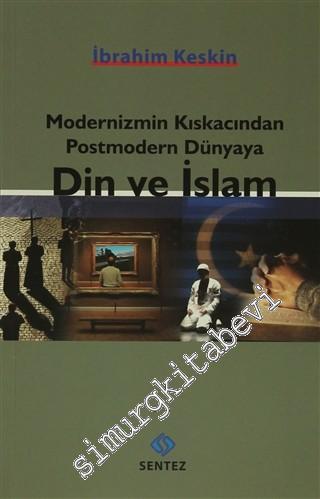 Modernizmin Kıskacından Postmodern Dünyaya Din ve İslam