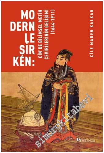 Modernleşirken : Çin'de Bilimsel Metin Çevirilerinin Gelişimi (1644-19