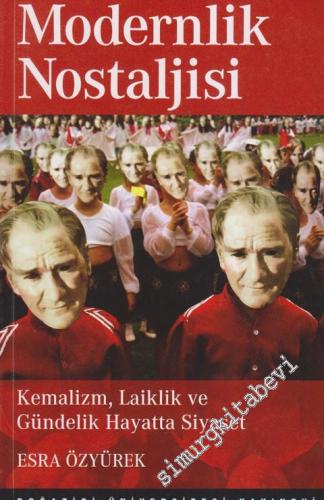 Modernlik Nostaljisi: Kemalizm, Laiklik ve Gündelik Hayatta Siyaset