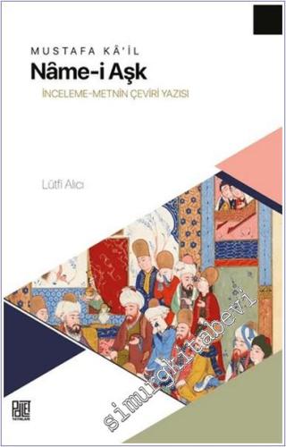 Mustafa Ka'il Nâme-i Aşk : İnceleme Metnin Çeviri Yazısı - 2025