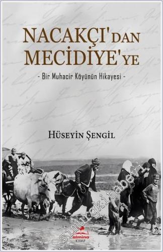 Nacakçı'dan Mecidiye'ye : Bir Muhacir Köyünün Hikayesi - 2024