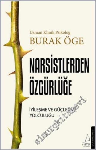 Narsisstlerden Özgürlüğe : İyileşme ve Güçlenme Yolculuğu - 2024