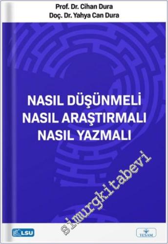 Nasıl Düşünmeli Nasıl Araştırmalı Nasıl Yazmalı - 2024