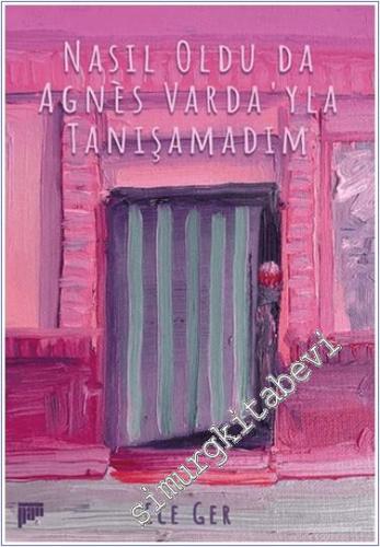 Nasıl Oldu da Agnes Varda'yla Tanışamadım - 2024