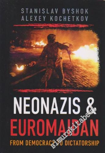 Neonazis & Euromaidan: From Democracy To Dictatorship