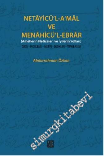 Netayicü'l-A'mal Ve Menahicü'l-Ebrar : Giriş - İnceleme - Metin - Dizi