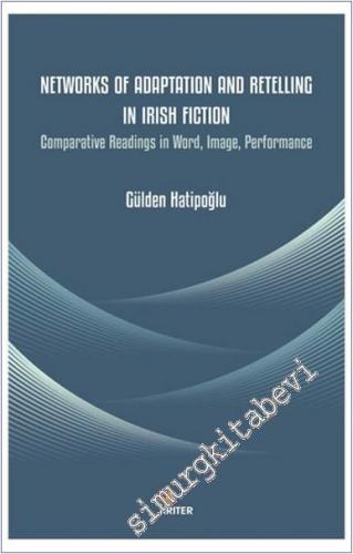 Networks of Adaptation and Retelling in Irish Fiction : Comparative Re