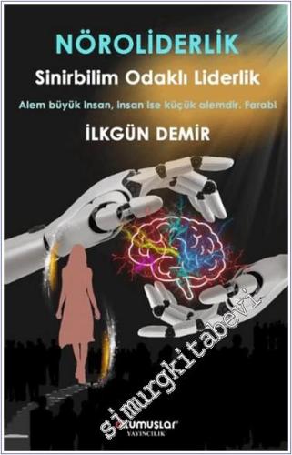 Nöroliderlik Sinirbilim Odaklı Liderlik : Alem Büyük İnsan, İnsan İse 