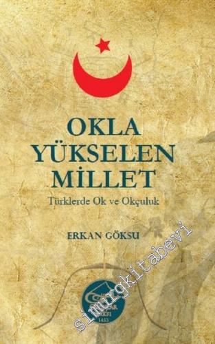 Okla Yükselen Millet: Türklerde Ok ve Okçuluk