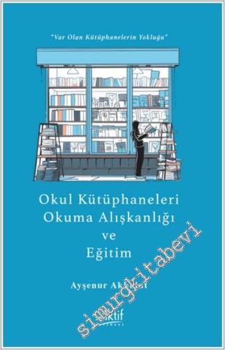 Okul Kütüphaneleri, Okuma Alışkanlığı ve Eğitim “Var Olan Kütüphaneler