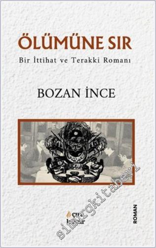 Ölümüne Sır : Bir İttihat ve Terakki Romanı (Üçleme 1) - 2024