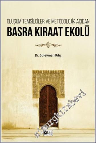 Oluşum Temsilciler ve Metodolojik Açıdan Basra Kıraat Ekolü - 2024