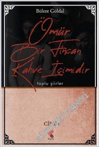 Ömür Bir Fincan Kahve İçimidir : Toplu Şiirler Cilt 1 - 2025