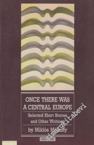 Once There Was A Central Europe: Selected Short Stories and Other Writ