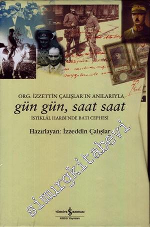 Org. İzzeddin Çalışlar'ın Anılarıyla Gün Gün, Saat Saat İstiklal Harbi