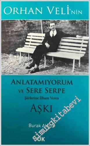 Orhan Veli'nin Anlatamıyorum ve Sere Serpe Şiirlerine İlham Veren Aşkı