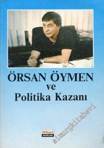 Örsan Öymen ve Politika Kazanı