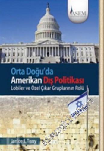 Orta Doğuda Amerikan Dış Politikası: Lobiler ve Özel Çıkar Gruplarının