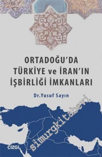 Ortadoğu'da Türkiye ve İran'ın İşbirliği İmkânları