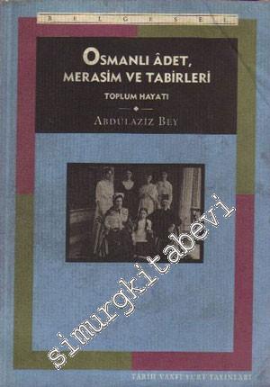 Osmanlı Adet, Merasim ve Tabirleri: Toplum Hayatı; İnsanlar, İnanışlar