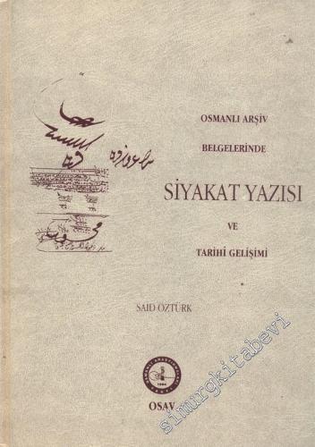 Osmanlı Arşiv Belgelerinde Siyakat Yazısı ve Tarihi Gelişimi CİLTLİ