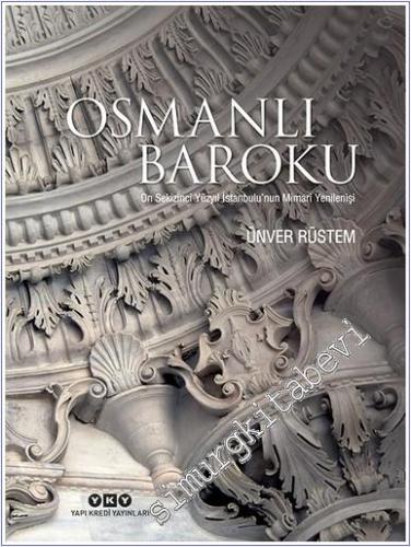 Osmanlı Baroku: On Sekizinci Yüzyıl İstanbulu'nun Mimari Yenilenişi - 