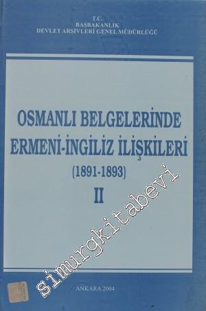 Osmanlı Belgelerinde Ermeni - İngiliz İlişkileri Cilt: 2 ( 1891 - 1893