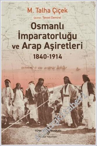 Osmanlı İmparatorluğu ve Arap Aşiretleri (1840 - 1914) - 2024