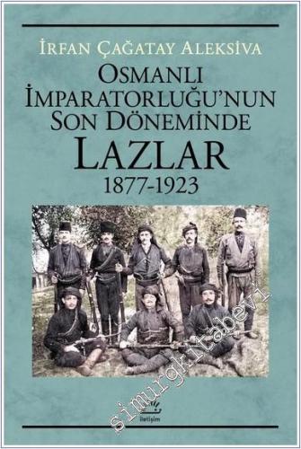 Osmanlı İmparatorluğu'nun Son Döneminde Lazlar (1877-1923) - 2024